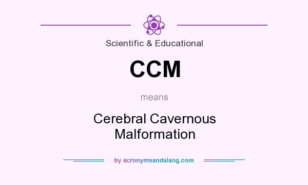 What does CCM mean? It stands for Cerebral Cavernous Malformation
