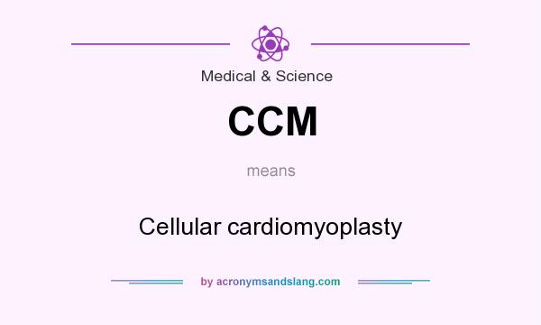 What does CCM mean? It stands for Cellular cardiomyoplasty