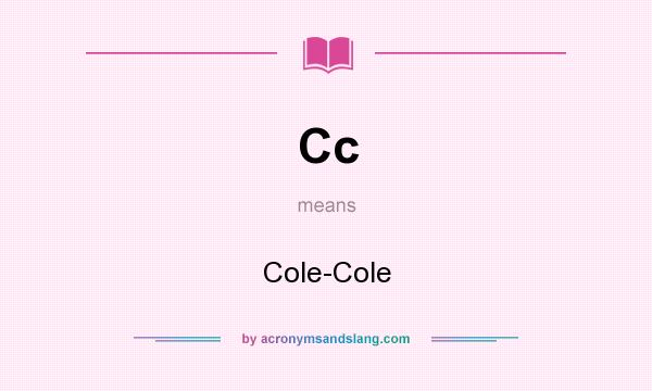What does Cc mean? It stands for Cole-Cole