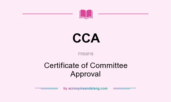 What does CCA mean? It stands for Certificate of Committee Approval