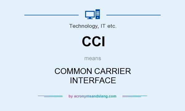 What does CCI mean? It stands for COMMON CARRIER INTERFACE