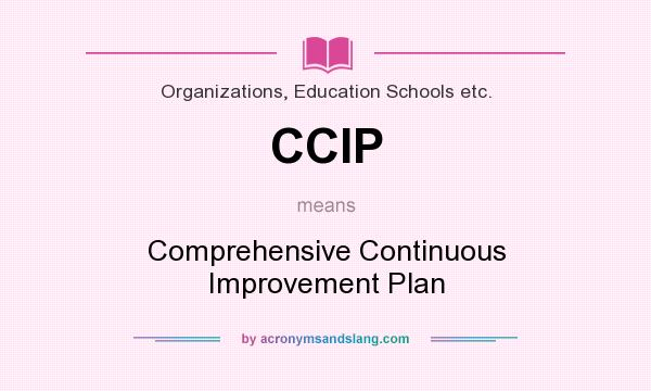 What does CCIP mean? It stands for Comprehensive Continuous Improvement Plan