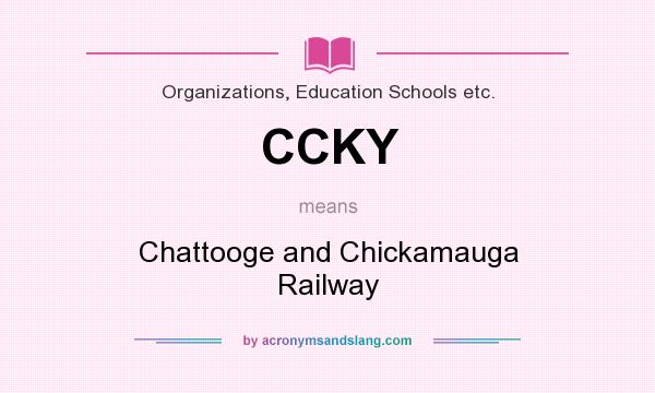 What does CCKY mean? It stands for Chattooge and Chickamauga Railway