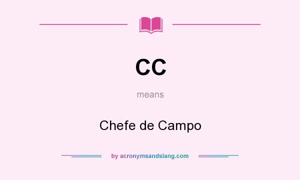 What does CC mean? It stands for Chefe de Campo