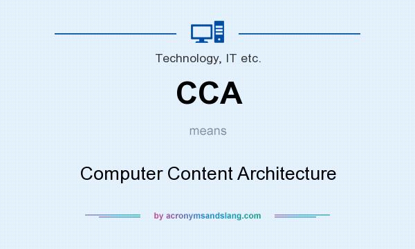 What does CCA mean? It stands for Computer Content Architecture