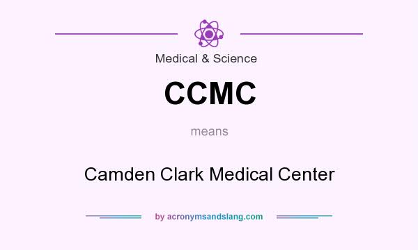 What does CCMC mean? It stands for Camden Clark Medical Center
