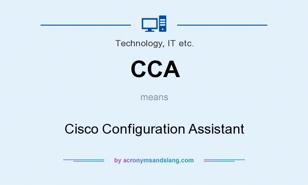 What does CCA mean? It stands for Cisco Configuration Assistant