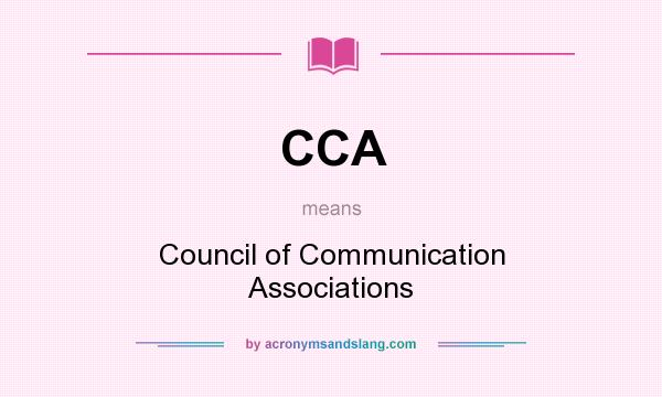 What does CCA mean? It stands for Council of Communication Associations