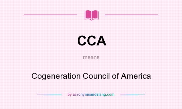 What does CCA mean? It stands for Cogeneration Council of America