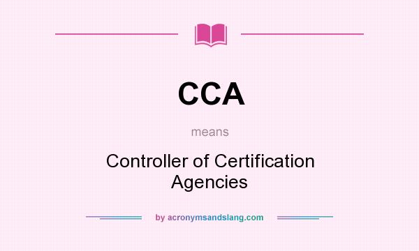 What does CCA mean? It stands for Controller of Certification Agencies