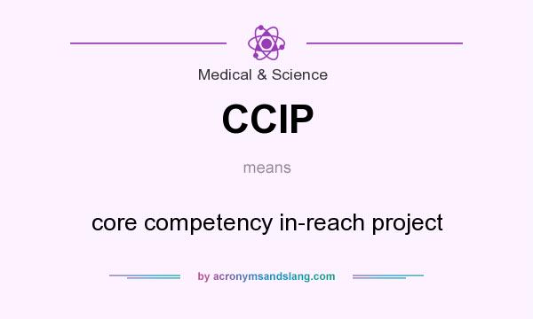 What does CCIP mean? It stands for core competency in-reach project