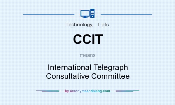 What does CCIT mean? It stands for International Telegraph Consultative Committee