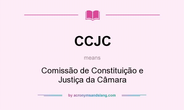 What does CCJC mean? It stands for Comissão de Constituição e Justiça da Câmara