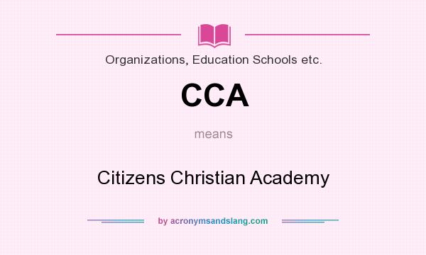 What does CCA mean? It stands for Citizens Christian Academy