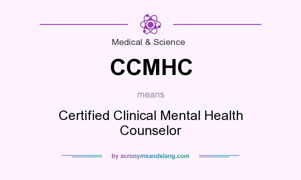What does CCMHC mean? It stands for Certified Clinical Mental Health Counselor