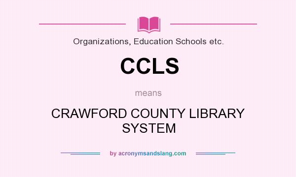 What does CCLS mean? It stands for CRAWFORD COUNTY LIBRARY SYSTEM