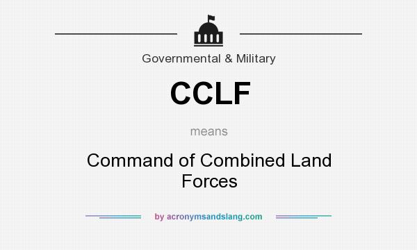 What does CCLF mean? It stands for Command of Combined Land Forces