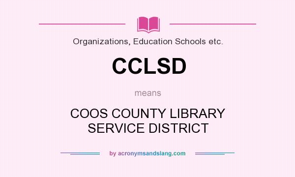 What does CCLSD mean? It stands for COOS COUNTY LIBRARY SERVICE DISTRICT