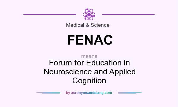 What does FENAC mean? It stands for Forum for Education in Neuroscience and Applied Cognition