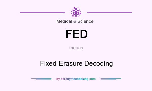 What does FED mean? It stands for Fixed-Erasure Decoding