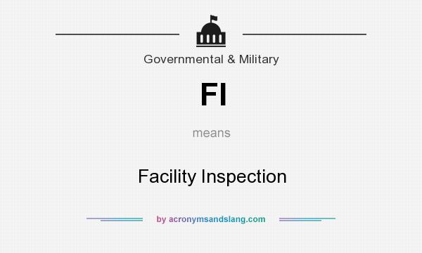 What does FI mean? It stands for Facility Inspection