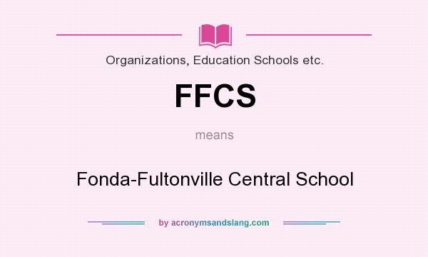 What does FFCS mean? It stands for Fonda-Fultonville Central School