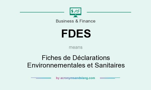 What does FDES mean? It stands for Fiches de Déclarations Environnementales et Sanitaires