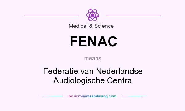 What does FENAC mean? It stands for Federatie van Nederlandse Audiologische Centra