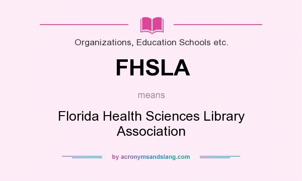 What does FHSLA mean? It stands for Florida Health Sciences Library Association