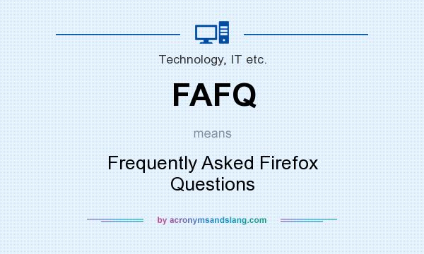 What does FAFQ mean? It stands for Frequently Asked Firefox Questions