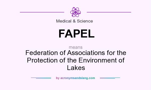 What does FAPEL mean? It stands for Federation of Associations for the Protection of the Environment of Lakes