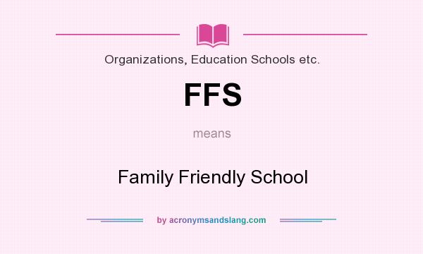 What does FFS mean? It stands for Family Friendly School