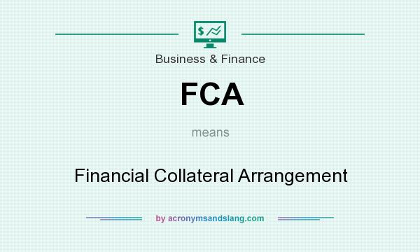 What does FCA mean? It stands for Financial Collateral Arrangement