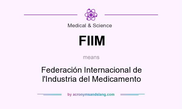 What does FIIM mean? It stands for Federación Internacional de l`Industria del Medicamento