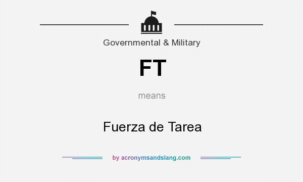 What does FT mean? It stands for Fuerza de Tarea