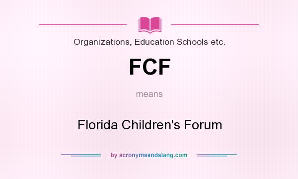 What does FCF mean? It stands for Florida Children`s Forum