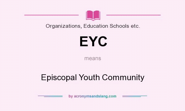 What does EYC mean? It stands for Episcopal Youth Community