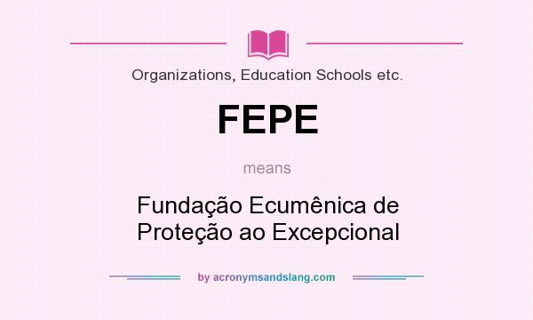What does FEPE mean? It stands for Fundação Ecumênica de Proteção ao Excepcional