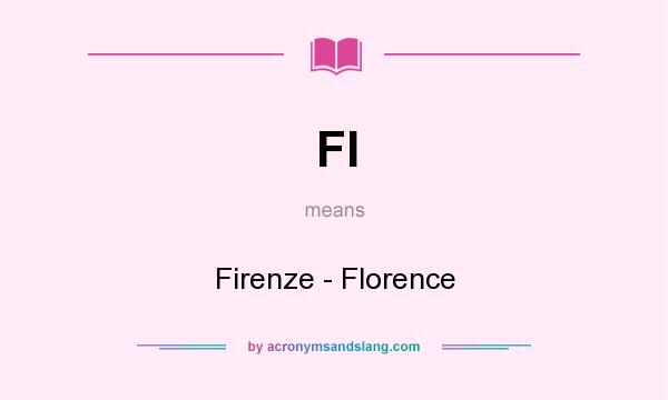 What does FI mean? It stands for Firenze - Florence