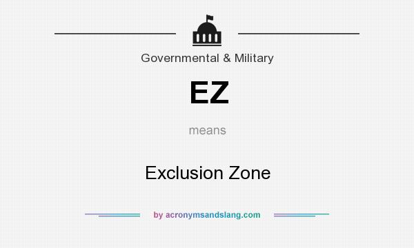 What does EZ mean? It stands for Exclusion Zone