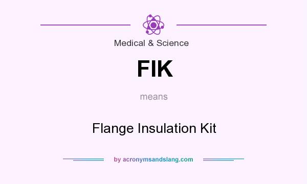 What does FIK mean? It stands for Flange Insulation Kit