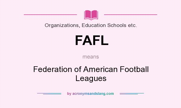 What does FAFL mean? It stands for Federation of American Football Leagues