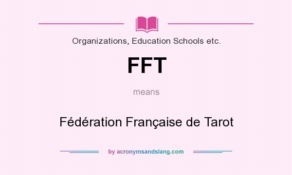 What does FFT mean? It stands for Fédération Française de Tarot