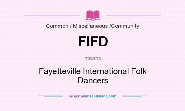 What does FIFD mean? It stands for Fayetteville International Folk Dancers