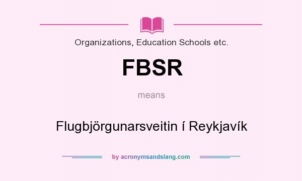 What does FBSR mean? It stands for Flugbjörgunarsveitin í Reykjavík