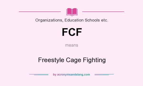 What does FCF mean? It stands for Freestyle Cage Fighting