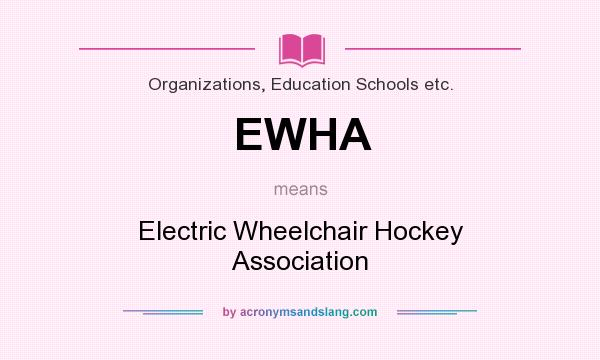 What does EWHA mean? It stands for Electric Wheelchair Hockey Association