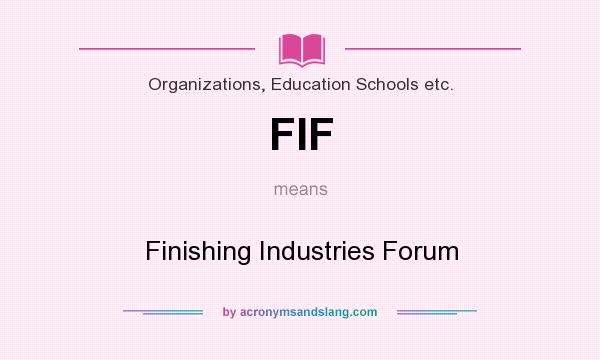 What does FIF mean? It stands for Finishing Industries Forum