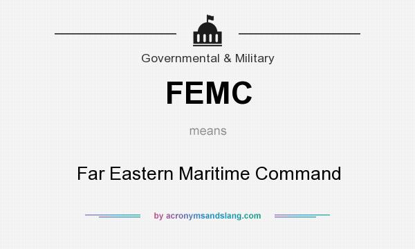 What does FEMC mean? It stands for Far Eastern Maritime Command
