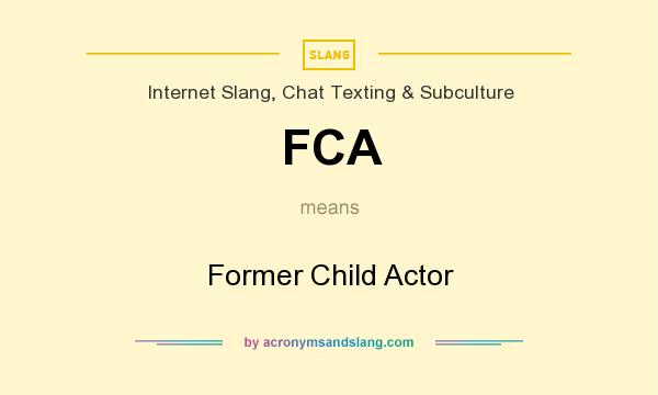 What does FCA mean? It stands for Former Child Actor